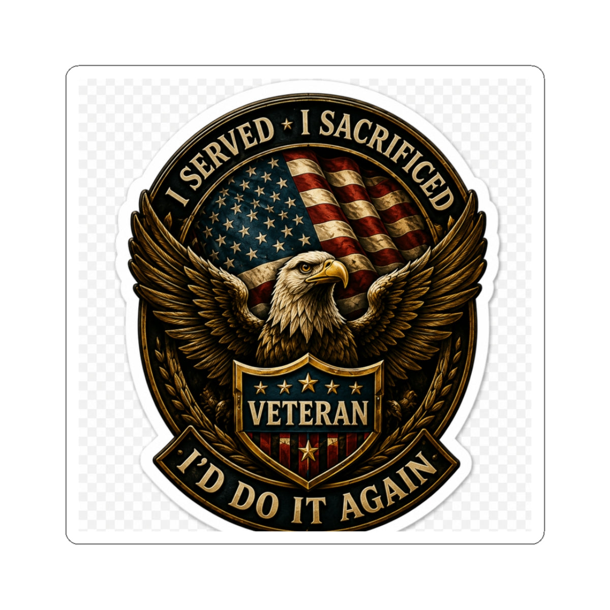 I Served, I Sacrificed, I'd Do It Again - Kiss-Cut