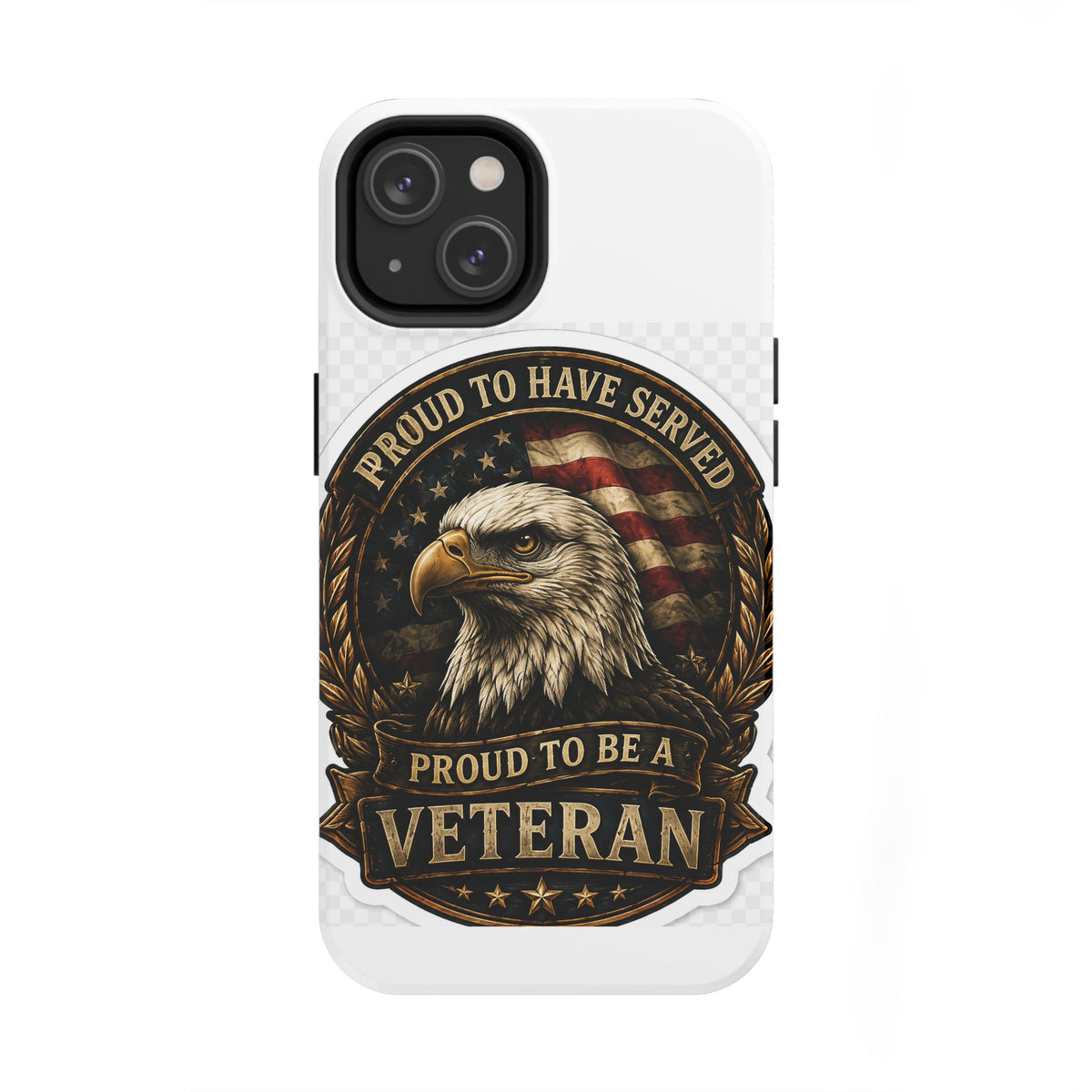 Veteran Eagle Tough Phone Case - "Proud to Have Served" Military iPhone Cover