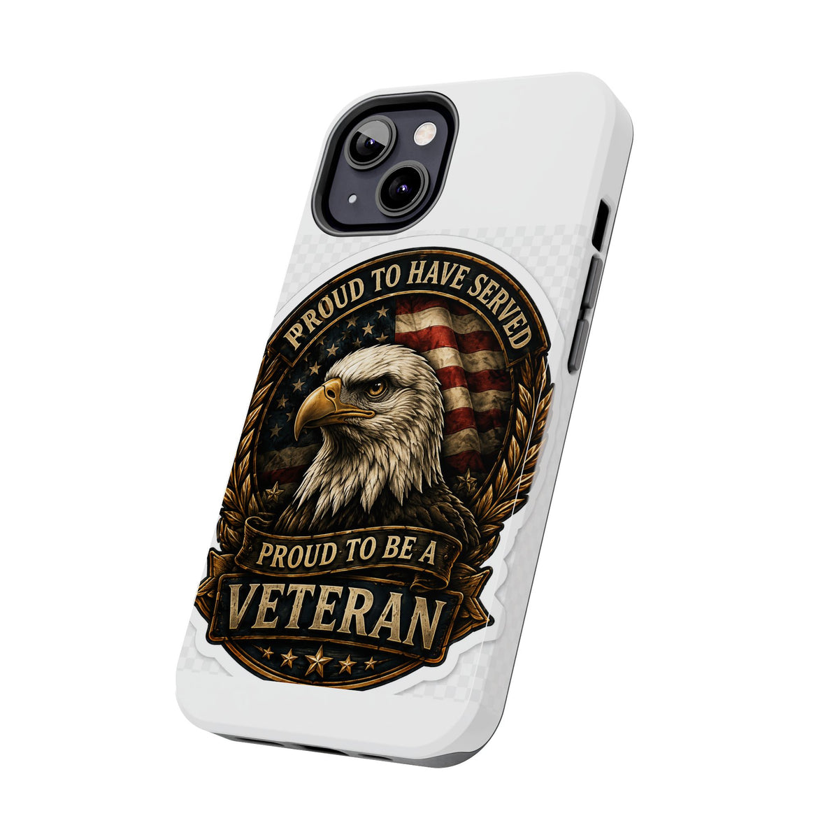 Veteran Eagle Tough Phone Case - "Proud to Have Served" Military iPhone Cover