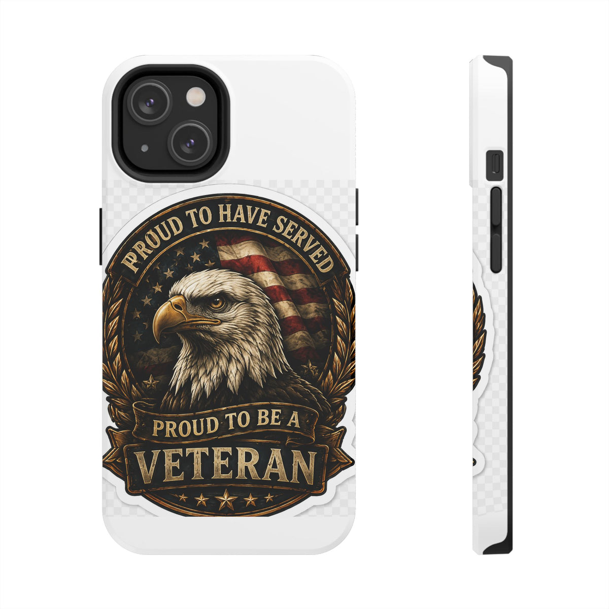 Veteran Eagle Tough Phone Case - "Proud to Have Served" Military iPhone Cover