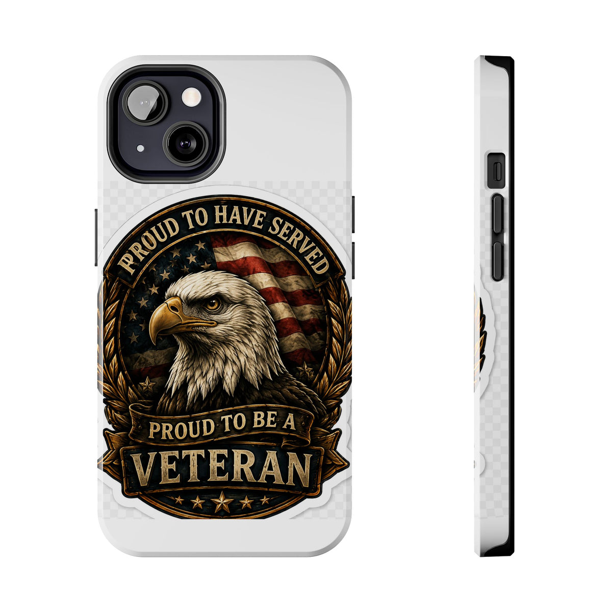 Veteran Eagle Tough Phone Case - "Proud to Have Served" Military iPhone Cover
