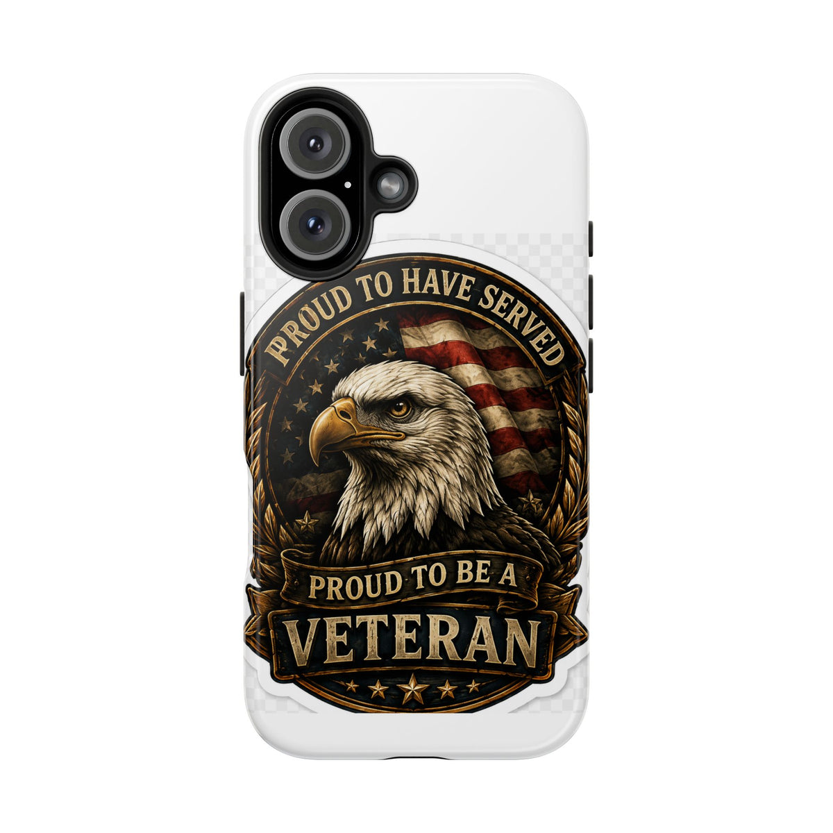 Veteran Eagle Tough Phone Case - "Proud to Have Served" Military iPhone Cover