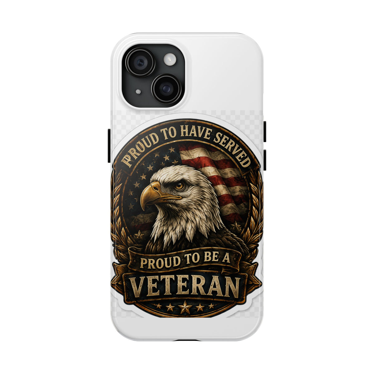 Veteran Eagle Tough Phone Case - "Proud to Have Served" Military iPhone Cover