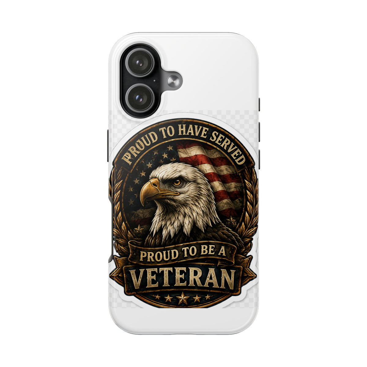 Veteran Eagle Tough Phone Case - "Proud to Have Served" Military iPhone Cover
