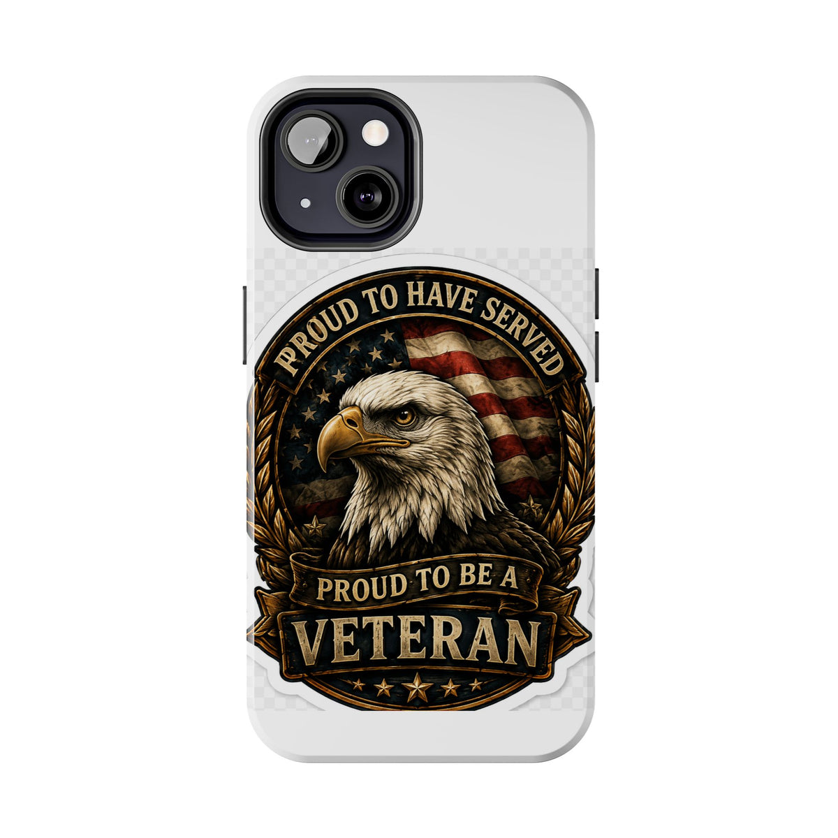 Veteran Eagle Tough Phone Case - "Proud to Have Served" Military iPhone Cover
