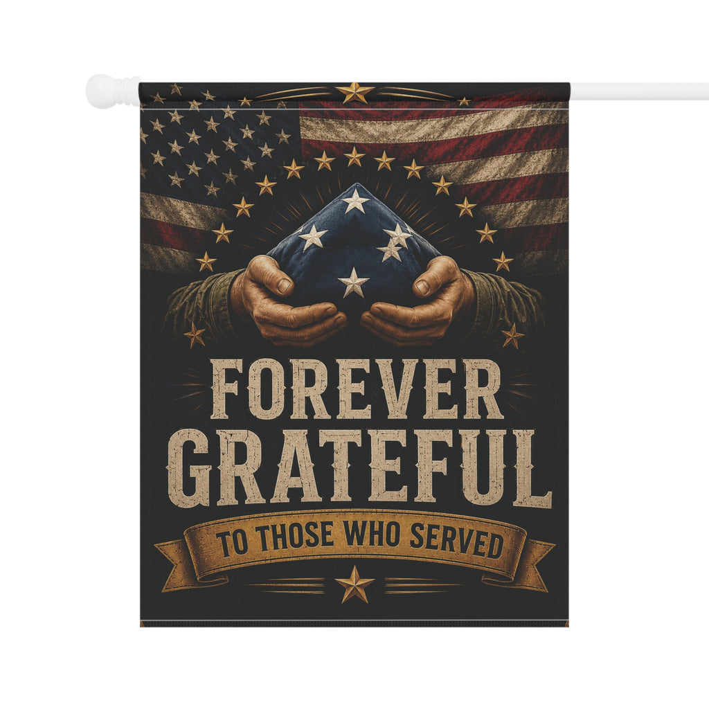 Forever Grateful Garden Flag — Patriotic Memorial Banner for Veterans