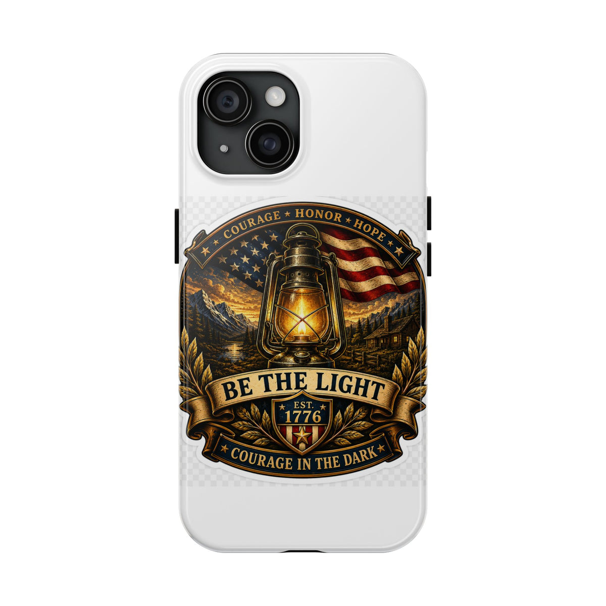 Be The Light Patriotic Tough Phone Case — 1776 Lantern Courage Honor Design